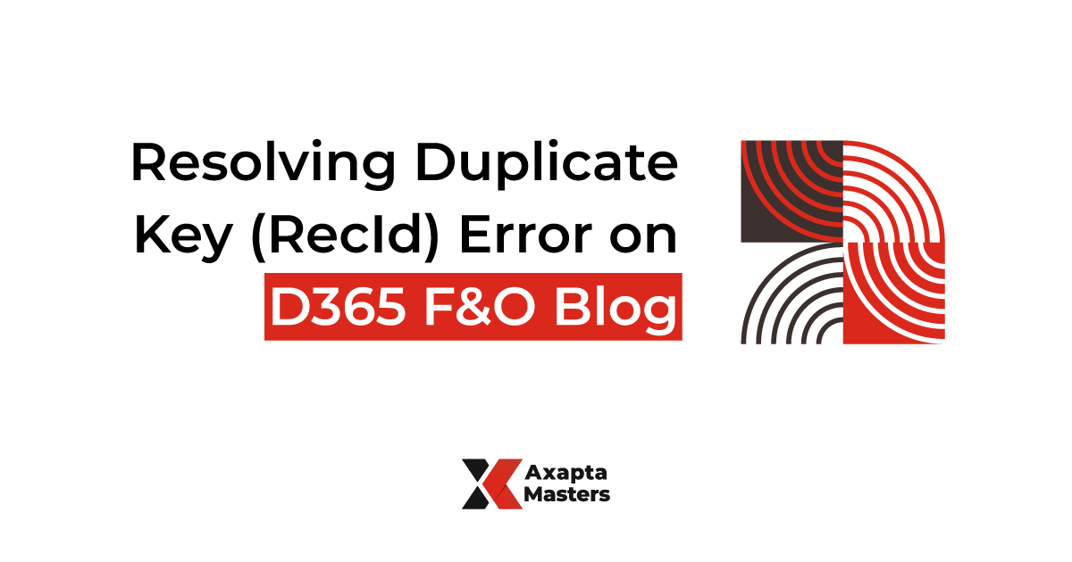 Resolving Duplicate Key RecId Error on D365 FO Blog